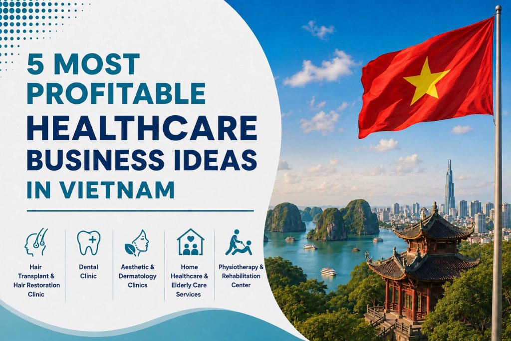 5 Most Profitable Healthcare Business Ideas in Vietnam